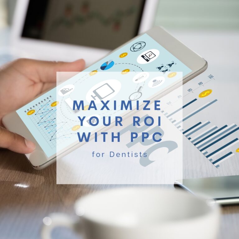 Pay Per Click (PPC) for Dentists: Maximizing Your ROI