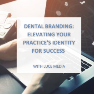 Dental Branding: Elevating Your Practice’s Identity for Success